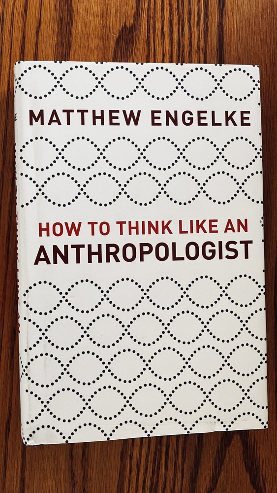 How to Think Like an Anthropologist , Matthew Engelke, HC/DJ/2018