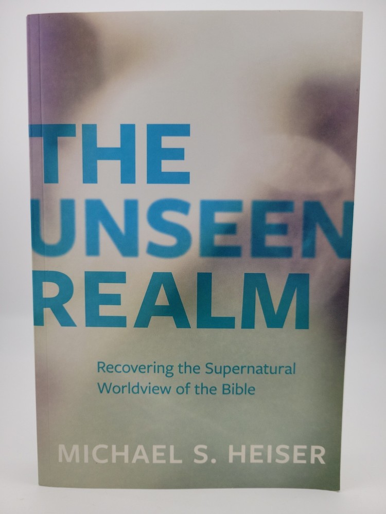 The Unseen Realm: Recovering the Supernatural Worldview by Michael S. Heiser