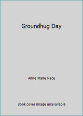 Groundhug Day by Anne Marie Pace
