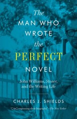 The Man Who Wrote the Perfect Novel: John Williams, Stoner, and the Writing …