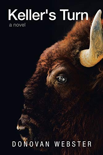 KELLER’S TURN: A NOVEL By Donovan Webster