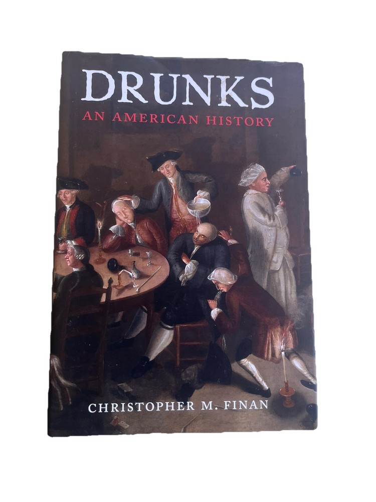 Drunks: An American History by Christopher M Finan HC 1st Ed 2017 Very Good