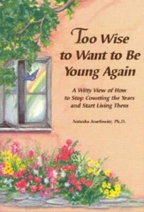 Too Wise to Want to Be Young Again: A Witty View of How to Stop Counting – GOOD