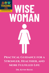Wise Woman: Practical Guidance for a Stronger, Healthier, and More Fulfilled Lif