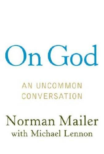 On God: An Uncommon Conversation – Hardcover By Mailer, Norman – VERY GOOD