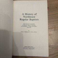 A HISTORY OF NORTHWEST REGULAR BAPTISTS The General Association of Regular