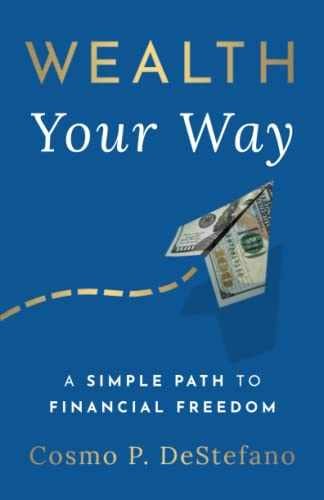 Wealth Your Way: A Simple Path to – Paperback, by DeStefano Cosmo P. – Very Good