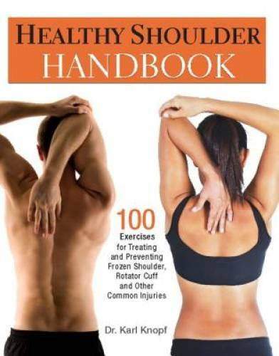Healthy Shoulder Handbook: 100 Exercises for Treating and Preventing Froz – GOOD