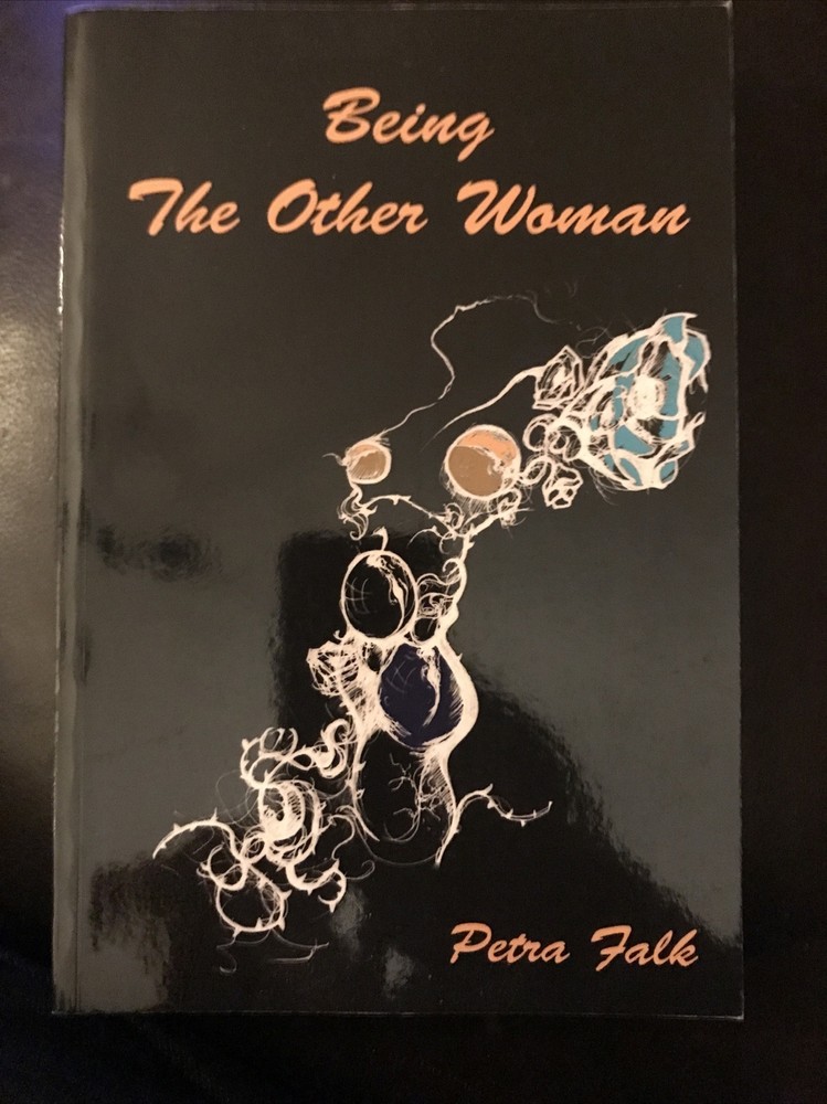 Being the Other Woman : The Complete Handbook for Every Woman in … by Petra Falk