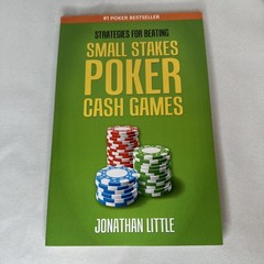 Strategies for Beating Small Stakes Poker Cash Games by Jonathan Little