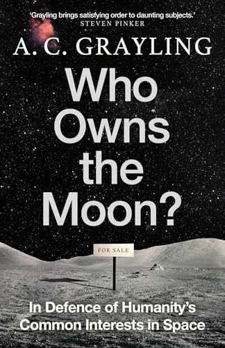 Who Owns the Moon?: In Defence of – Hardcover, by Grayling A. C. – Very Good u