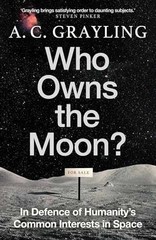 Who Owns the Moon?: In Defence of – Hardcover, by Grayling A. C. – Very Good u