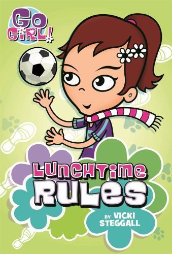 Go Girl! #6: Lunchtime Rules by Steggall, Vicki