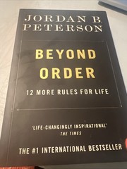 Beyond Order: 12 More Rules for Life by Jordan B. Peterson