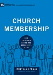 Church Membership: How the World Knows Who Represents Jesus (9marks: Buil – GOOD
