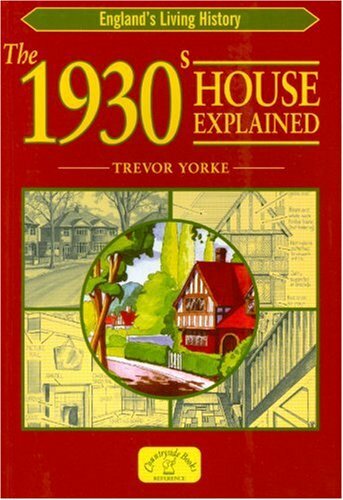 The 1930s House Explained (England’s Living History) By Trevor Y