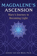 Magdalene’s Ascension: Mary’s Journey to Becoming Light