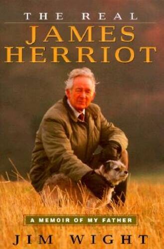 The Real James Herriot: A Memoir of My Father – Hardcover By Wight, James – GOOD