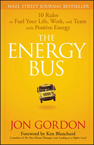 The Energy Bus: 10 Rules to Fuel Your Life, Work, and Team with Pos – VERY GOOD