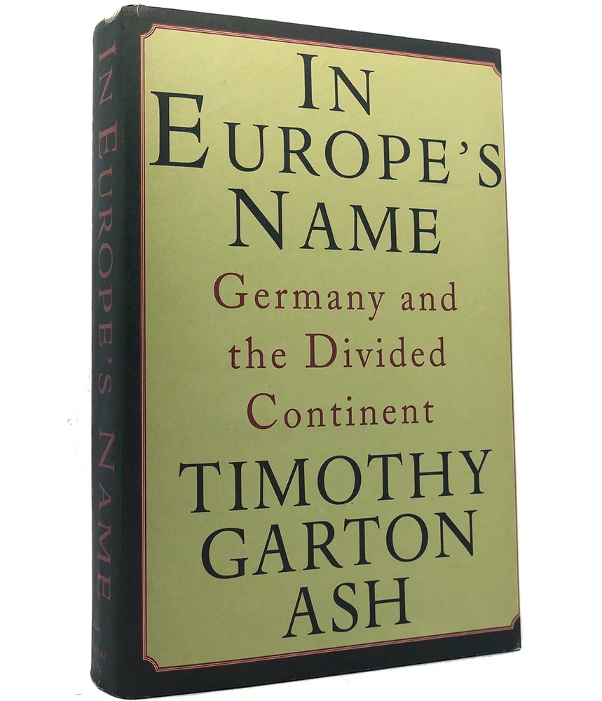 In Europe’s Name: Germany and the Divided Continent
