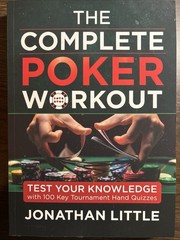Complete Poker Workout : Test Your Knowledge with 100 Key Tournament Hand…