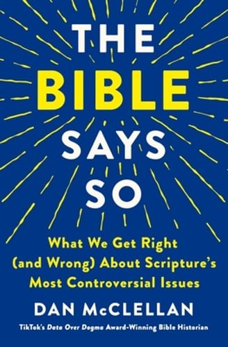 The Bible Says So: What We Get Right (and Wrong) about Scripture’s Most: New