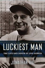 Luckiest Man: The Life and Death of Lou Gehrig – Hardcover – VERY GOOD
