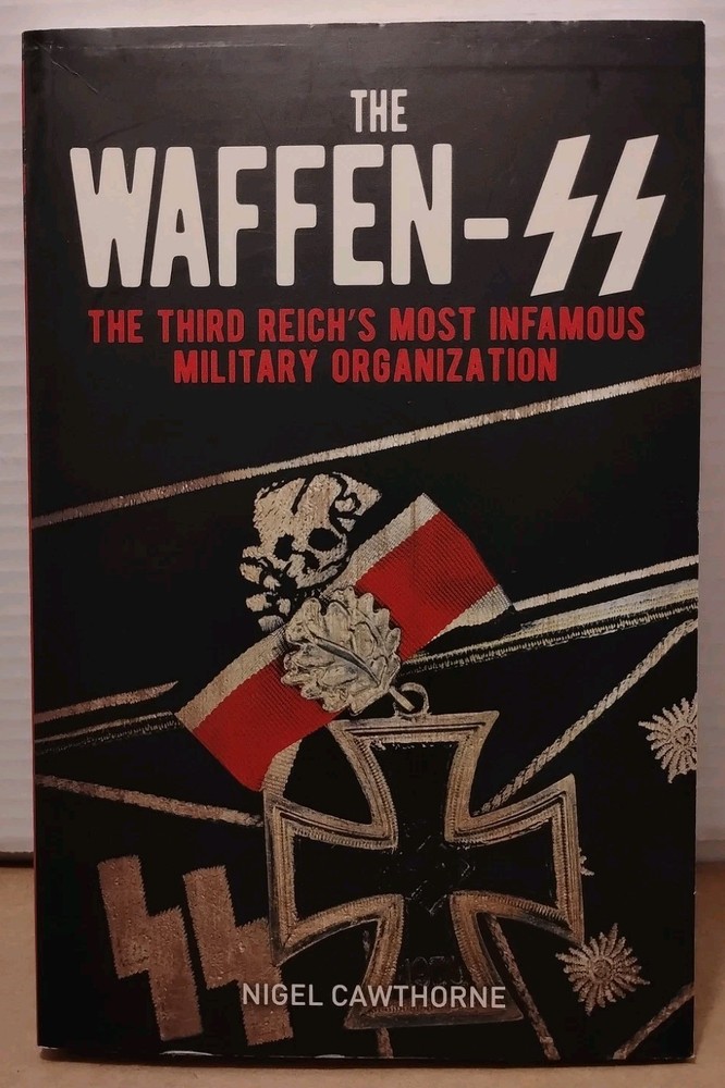 Waffen-SS : Third Reich’s Most Infamous Military Organization by Nigel Cawthorne