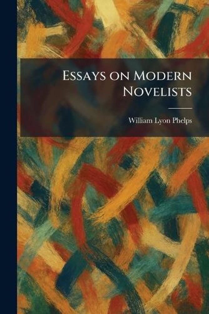 Essays on Modern Novelists by William Lyon Phelps Paperback Book