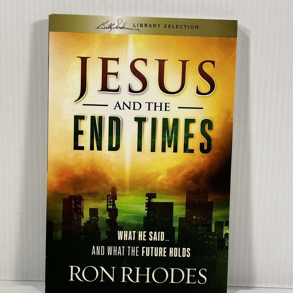 Jesus and the End Times What He Said and What the Future Holds Ron Rhodes