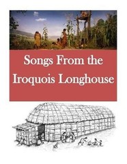 Songs From the Iroquois Longhouse by Bureau of American Ethnology (English) Pape