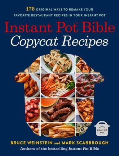 Instant Pot Bible: Copycat Recipes: 175 Original Ways to Remake Your Favo – GOOD