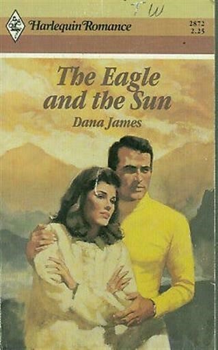 James, Dana – Eagle And The Sun – Harlequin Romance – # 2872