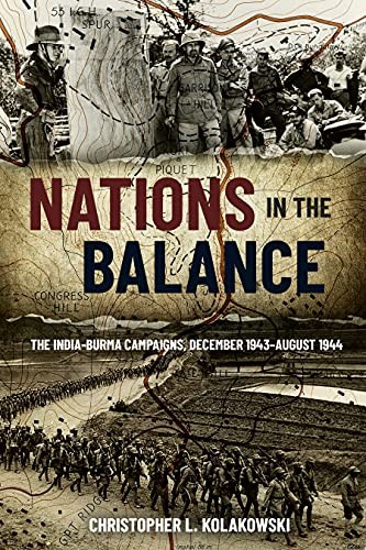 Nations in the Balance: The India-Burma Campaig, Kolakowski..