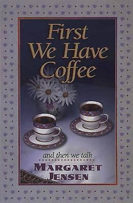 First We Have Coffee by Margaret Jensen
