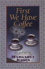 First We Have Coffee by Margaret Jensen