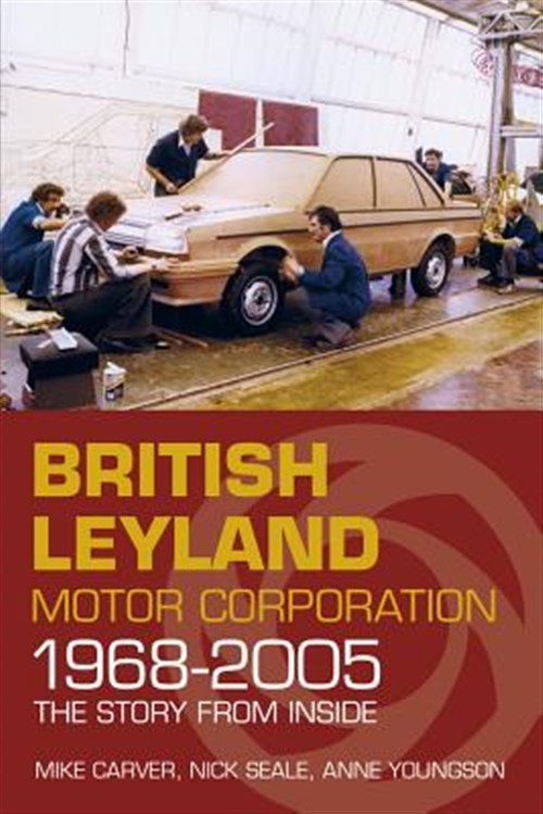 British Leyland Motor Corporation 1968-2005 : The Story from Inside, Paperbac…