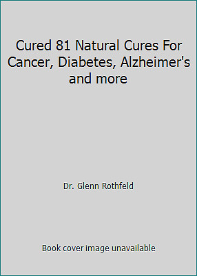 Cured 81 Natural Cures For Cancer, Diabetes, Alzheimer’s and more
