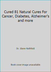 Cured 81 Natural Cures For Cancer, Diabetes, Alzheimer’s and more