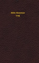 ABLE SEAMAN LOG: LOGBOOK, JOURNAL – 102 PAGES, 5 X 8 By Unique Logbooks **NEW**