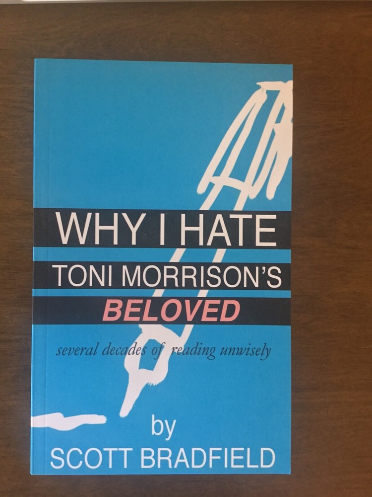 Why I Hate Toni Morrison’s Beloved: Several Decades Of Reading Unwisely SIGNED