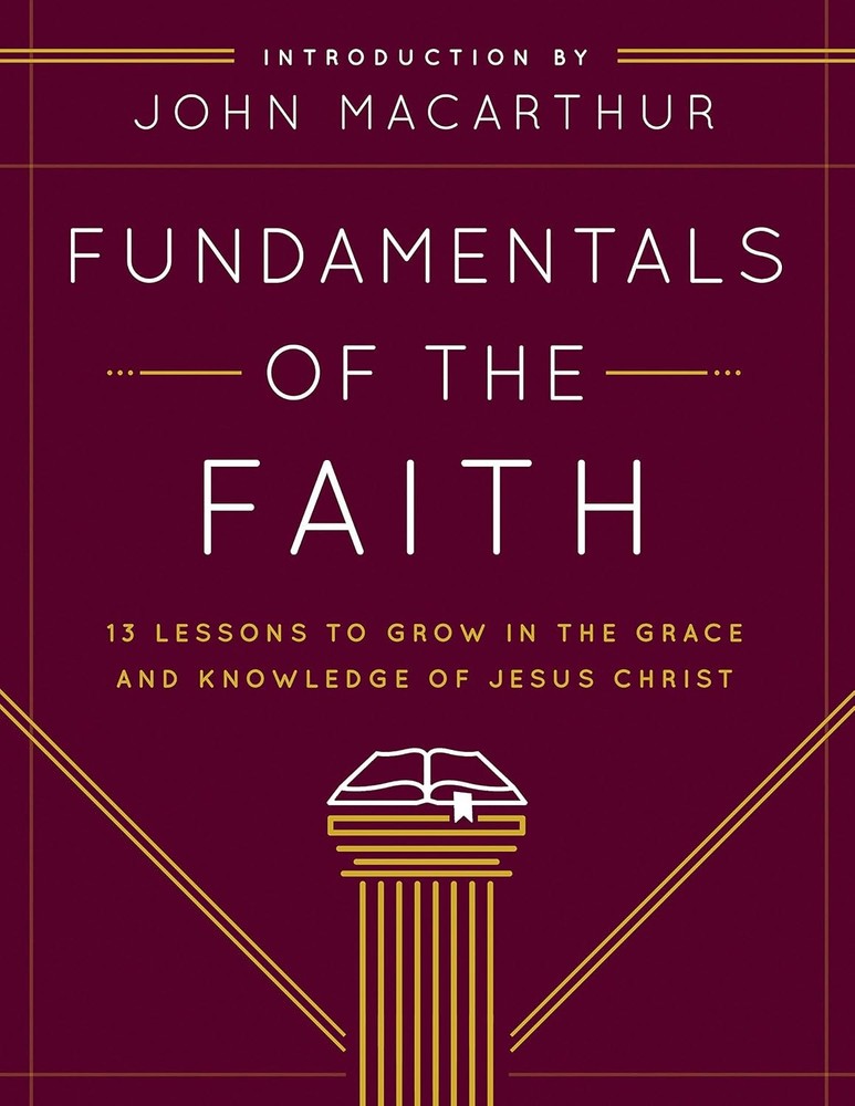 Fundamentals of the Faith: 13 Lessons to Grow in the Grace and Knowledge of Jesu