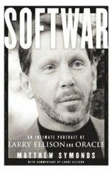 Softwar: An Intimate Portrait of Larry Ellison and Oracle by Matthew Symonds