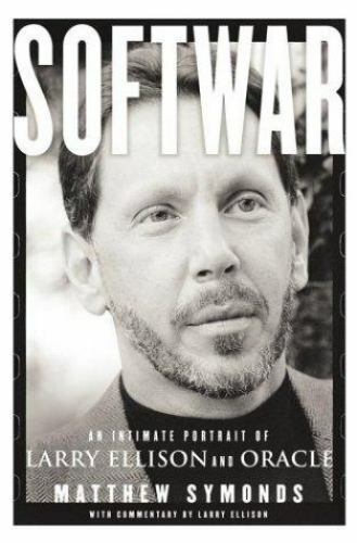 Softwar: An Intimate Portrait of Larry Ellison and Oracle by Matthew Symonds