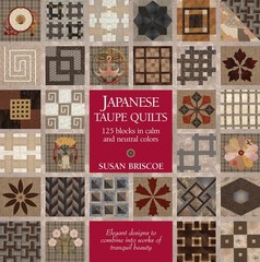 Japanese Taupe Quilts: 125 Blocks in Calm and Neutral Colors, Briscoe, Susan, Ne