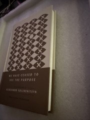We Have Ceased to See the Purpose: Essential Speeches of Aleksandr Solzhenitsyn