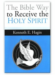 The Bible Way to Receive the Holy Spirit – A Minibook by Kenneth E Hagin, Sr.