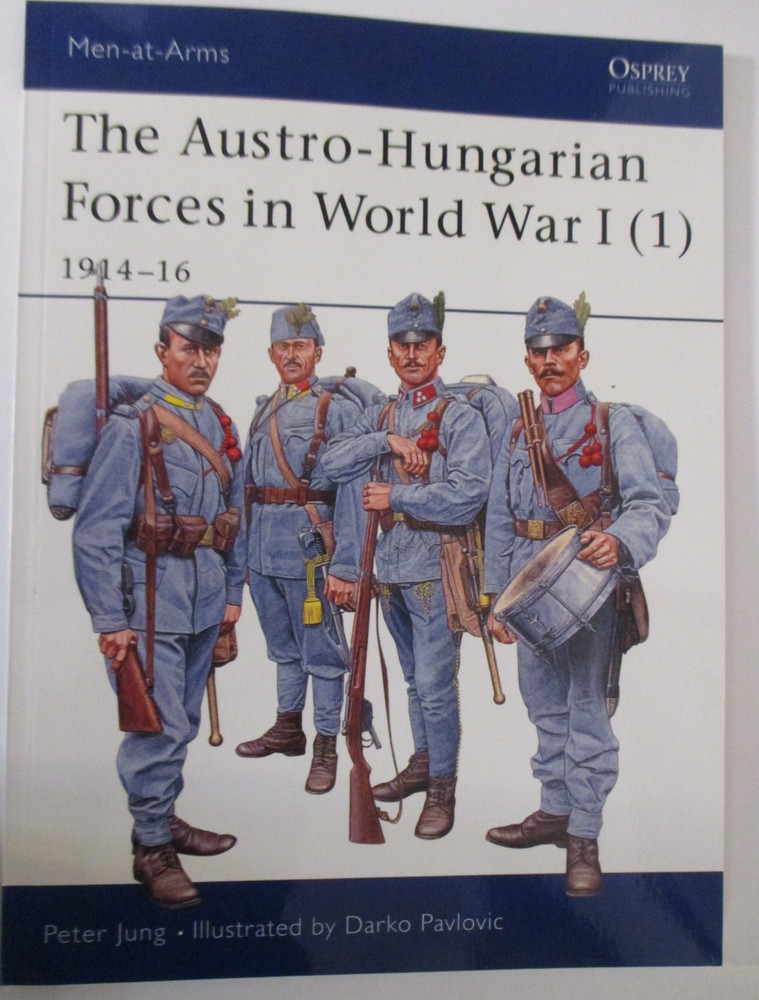 Austro-Hungarian Forces in World War I (1) : 1914-16 – Osprey Men-at-Arms 392
