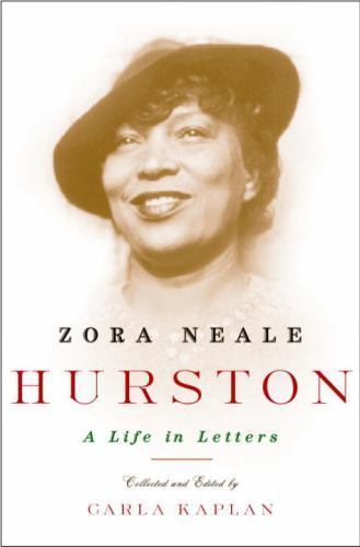 Zora Neale Hurston: A Life in Letters by Carla Kaplan Ph.D.