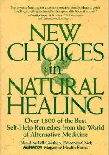 New Choices In Natural Healing: Over 1,800 of the Best Self-Help Remedies…